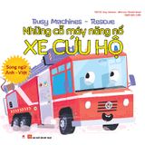 Busy Machines - Rescue: Những Cỗ Máy Năng Nổ - Xe Cứu Hộ (Song Ngữ Anh - Việt)