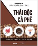 Cẩm Nang Sức Khỏe - Tập 2 : Thải Độc Cà Phê