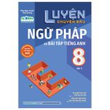 Luyện Chuyên Sâu Ngữ Pháp Và Bài Tập Tiếng Anh Lớp 8 Tập 1 (Global)