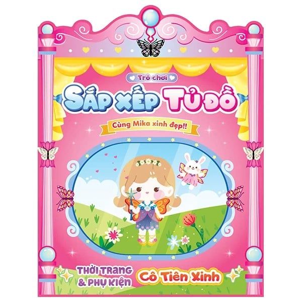 Trò Chơi Sắp Xếp Tủ Đồ Cùng Mika Xinh Đẹp: Thời Trang Và Phụ Kiện Cô Tiên Xinh - Sách Bóc Dán Sticker Cho Bé Gái