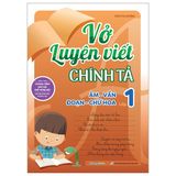 Vở Luyện Viết Chính Tả Âm - Vần - Đoạn - Chữ Hoa Lớp 1