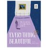 Everything, Beautiful - Tìm Về Và Kết Nối Với Vẻ Đẹp Tiềm Ẩn Quanh Ta