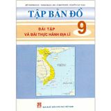 Tập Bản Đồ - Bài Tập Và Bài Thực Hành Địa Lí Lớp 9