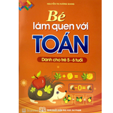 Bé Làm Quen Với Toán (Dành Cho Bé 5 - 6 Tuổi)