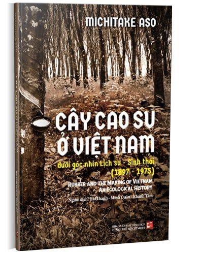 Cây Cao Su Ở Việt Nam Dưới Góc Nhìn Lịch Sử - Sinh Thái (1897-1975)