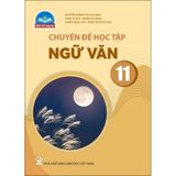 Chuyên Đề Học Tập Ngữ Văn 11 - Chân Trời Sáng Tạo