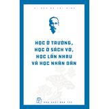 Di Sản Hồ Chí Minh - Học Ở Trường, Học Ở Sách Vở, Học Lẫn Nhau Và Học Nhân Dân