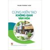 Cùng Kiến Tạo Không Gian Văn Hóa