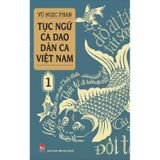 Tục Ngữ - Ca Dao - Dân Ca Việt Nam 1 - Tái Bản 2021