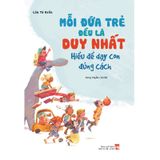 Mỗi Đứa Trẻ Đều Là Duy Nhất - Hiểu Để Dạy Con Đúng Cách