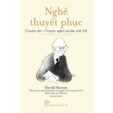 Nghề Thuyết Phục - Chuyện Đời - Chuyện Nghề Của Bậc Thầy Pr