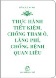 Di Sản Hồ Chí Minh - Thực Hành Tiết Kiệm, Chống Tham Ô, Lãng Phí, Chống Bệnh Quan Liêu (Khổ Nhỏ)