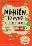 Nghiền Từ Vựng Tiếng Anh - Học Qua Gốc Từ Bằng Hình Ảnh - Gốc Từ Là Bí Quyết Để Ghi Nhớ Hàng Nghìn Từ Vựng - Quyển 1