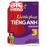 Big Hero Chinh Phục Tiếng Anh Theo Chủ Đề Lớp 3