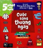 5 Phút Mỗi Ngày - Bộ Sách Tiếng Anh Đầu Tiên Cha Mẹ Dạy  Bé - Cuộc Sống Thường Ngày