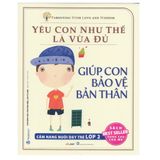 Yêu Con Như Thế Là Vừa Đủ - Giúp Con Bảo Vệ Bản Thân