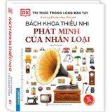 Bách Khoa Thiếu Nhi Phát Minh Của Nhân Loại (Tri Thức Trong Lòng Bàn Tay)