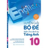 Luyện Giải Bộ Đề Kiểm Tra Định Kỳ Tiếng Anh Lớp 10