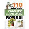 110 Câu Hỏi Đáp Chăm Sóc Và Tạo Dáng Bon Sai