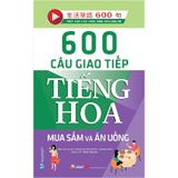 600 Câu Giao Tiếp Tiếng Hoa - Mua Sắm Và Ăn Uống