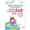 Bách Khoa Thư Giáo Dục Và Phát Triển Tâm Lí Tính Cách Trẻ (Dành Cho Trẻ 0 - 6 Tuổi)