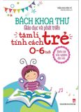 Bách Khoa Thư Giáo Dục Và Phát Triển Tâm Lí Tính Cách Trẻ (Dành Cho Trẻ 0 - 6 Tuổi)