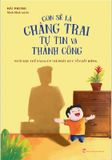 Con Sẽ Là Chàng Trai Tự Tin Và Thành Công - Nuôi Dạy Thế Nào Giúp Trẻ Phát Huy Tố Chất Riêng