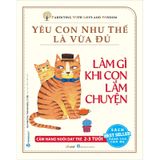 Làm Gì Khi Con Lắm Chuyện - Yêu Con Như Thế Là Vừa Đủ