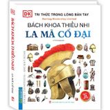 Bách Khoa Thiếu Nhi La Mã Cổ Đại (Tri Thức Trong Lòng Bàn Tay)