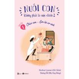 Nuôi Con Không Phải Là Cuộc Chiến 2 - Quyển 1: Chào Con Em Bé Sơ Sinh