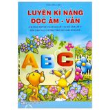 Chuẩn Bị Tâm Thế Cho Bé Vào Lớp 1: Luyện Kĩ Năng Đọc Âm - Vần (Biên Soạn Theo Chương Trình SGK Mới)