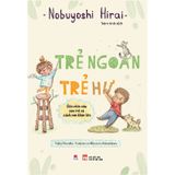 Trẻ Ngoan Trẻ Hư: Góc Nhìn Của Con Trẻ Và Cách Con Khôn Lớn