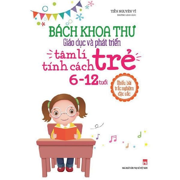 Bách Khoa Thư Giáo Dục Và Phát Triển Tâm Lí Tính Cách Trẻ (Dành Cho Trẻ 6 - 12 Tuổi)