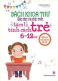 Bách Khoa Thư Giáo Dục Và Phát Triển Tâm Lí Tính Cách Trẻ (Dành Cho Trẻ 6 - 12 Tuổi)