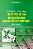 Hướng Dẫn Thực Hành Lập Sổ Sách Kế Toán, Báo Cáo Tài Chính Và Báo Cáo Thuế GTGT Trên Excel