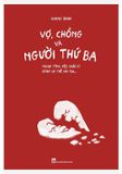 Vợ, Chồng Và Người Thứ Ba - Ngoại Tình, Việc Quái Gì Cũng Có Thể Xảy Ra