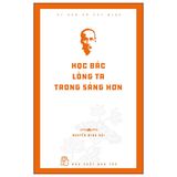 Di Sản Hồ Chí Minh. Học Bác Lòng Ta Trong Sáng Hơn