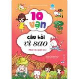 10 Vạn Câu Hỏi Vì Sao - Khoa Học Quanh Ta 2 (Tái Bản 2018)