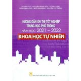 Hướng Dẫn Ôn Thi Tốt Nghiệp Trung Học Phổ Thông Môn : Khoa Học Tự Nhiên (2021 - 2022)