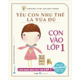 Yêu Con Như Thế Là Vừa Đủ - Con Vào Lớp 1