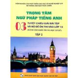 Trọng Tâm Ngữ Pháp Tiếng Anh - 03 Tuyệt Chiêu Giải Bài Tập Và Bộ Đề Ôn Thi Vào Lớp 10 - Tập 2