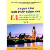 Trọng Tâm Ngữ Pháp Tiếng Anh - 03 Tuyệt Chiêu Giải Bài Tập Và Bộ Đề Ôn Thi Vào Lớp 10 - Tập 3