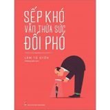 Sếp Khó Vẫn Thừa Sức Đối Phó