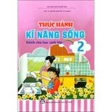 Thực Hành Kĩ Năng Sống Dành Cho Học Sinh Lớp 2