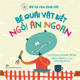 Bé Tự Rèn Luyện Tính Tôt - Bé Quái Vật Biết Ngồi Ăn Ngoan