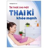 Tri Thức Cho Một Thai Kì Khỏe Mạnh