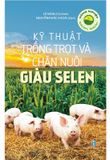 Nông Nghiệp Xanh Sạch - Kỹ Thuật Trồng Trọt Và Chăn Nuôi Giàu Selen