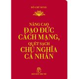 Di Sản Hồ Chí Minh - Nâng Cao Đạo Đức Cách Mạng, Quét Sạch Chủ Nghĩa Cá Nhân (Khổ Nhỏ)