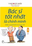 Bác Sĩ Tốt Nhất Là Chính Mình 01: Những Lời Khuyên Bổ Ích Cho Sức Khỏe