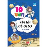 10 Vạn Câu Hỏi Vì Sao - Vũ Trụ Thần Bí (Tái Bản 2018)